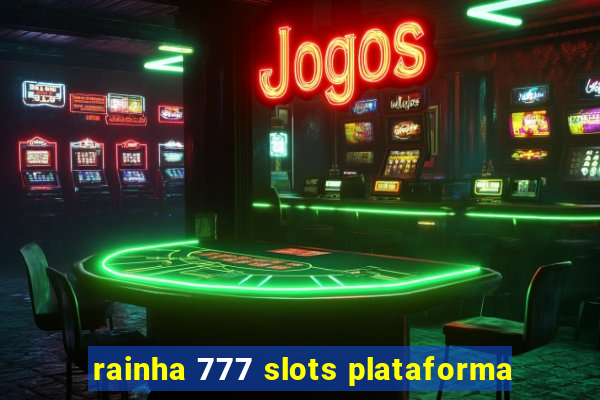 rainha 777 slots plataforma